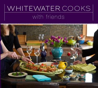 Whitewater Cooks: with Friends  #3 of series