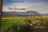 Seeing Is Believing The Shuswap--One Click At A Time