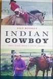 Indian Cowboy True Tales From a Local Legend