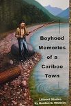 Boyhood Memories of a Cariboo Town  Lillooet Stories